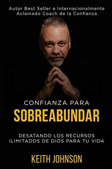 Confianza Para Sobreabundar: Desatando los recursos ilimitados de Dios para tu vida