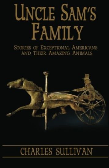 Uncle Sam's Family: Stories of Exceptional Americans and Their Amazing Animals