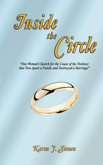 Inside the Circle: "One Woman's Search for the Cause of the Violence That Tore Apart a Family and Destroyed a Marriage"
