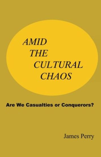 Amid the Cultural Chaos: Are We Casualties or Conquerors?