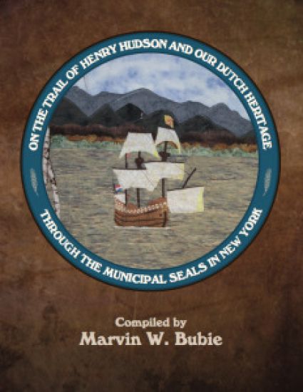 On the Trail of Henry Hudson and Our Dutch Heritage Through the Municipal Seals in New York, 1609 to 2009