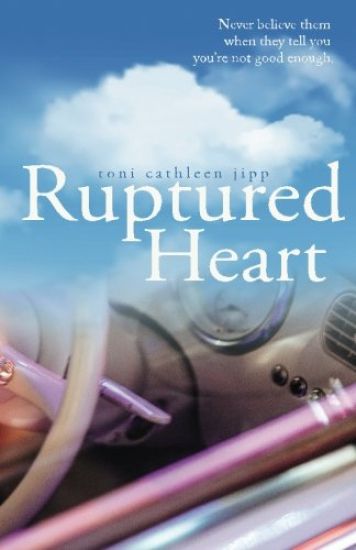 Ruptured Heart: Never believe them when they tell you you're not good enough.