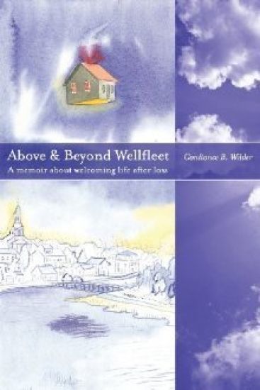 Above and Beyond Wellfleet: A Memoir about Welcoming Life After Loss