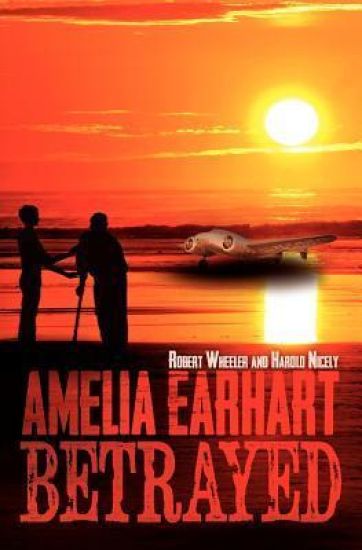 Amelia Earhart Betrayed