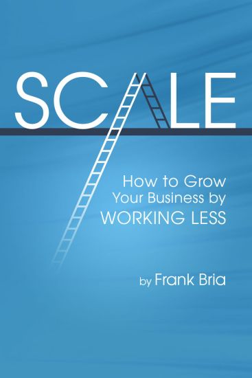 Scale: How to Grow Your Business by Working Less
