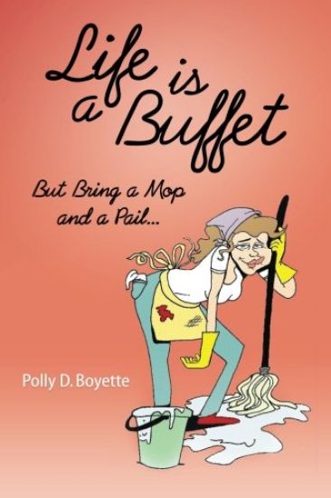 Life Is a Buffet: But Bring a Mop and a Pail