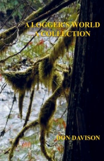 A Logger's World: A Collection