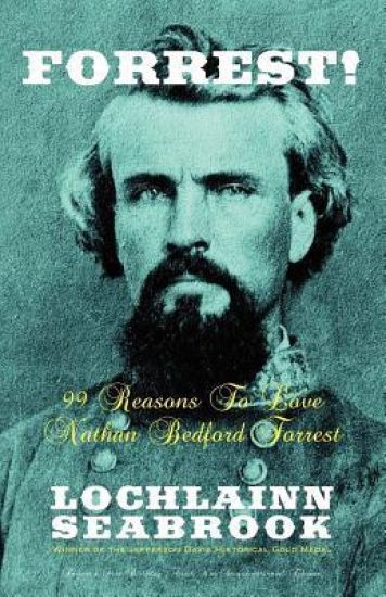 Forrest! 99 Reasons To Love Nathan Bedford Forrest