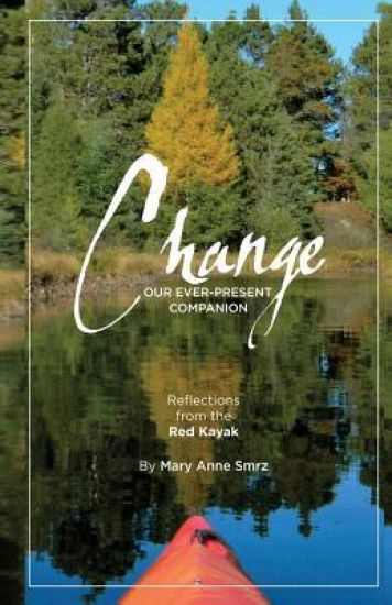 Change, Our Ever-Present Companion: Reflections from the Red Kayak