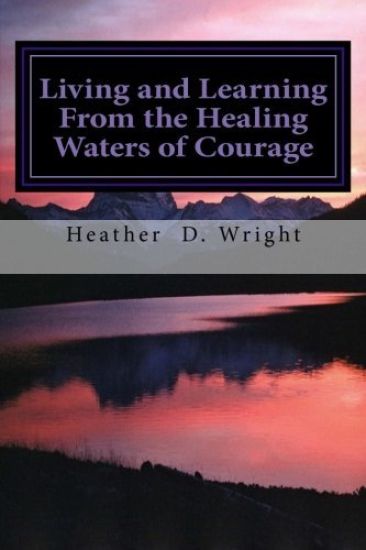 Living and Learning from the Healing Waters of Courage