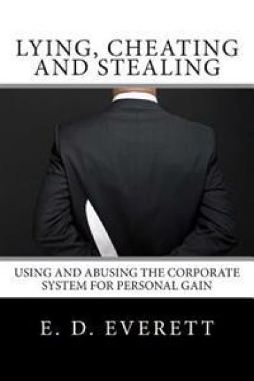 Lying, Cheating and Stealing: Using and Abusing the Corporate System for Personal Gain
