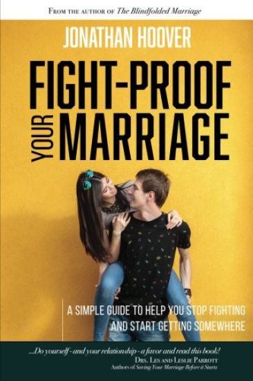 Fight Proof Your Marriage: A Simple Guide to Help You Stop Fighting and Start Getting Somewhere