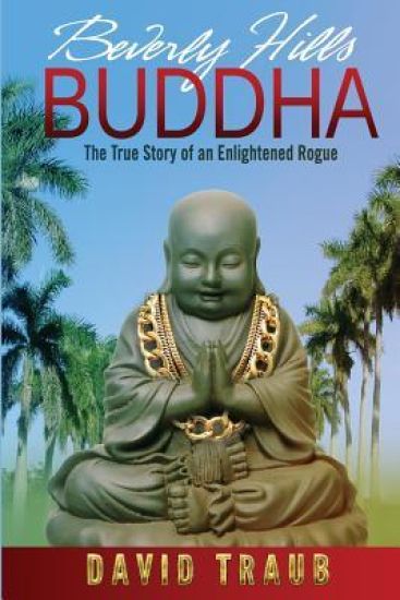 Beverly Hills Buddha: The True Story of an Enlightened Rogue