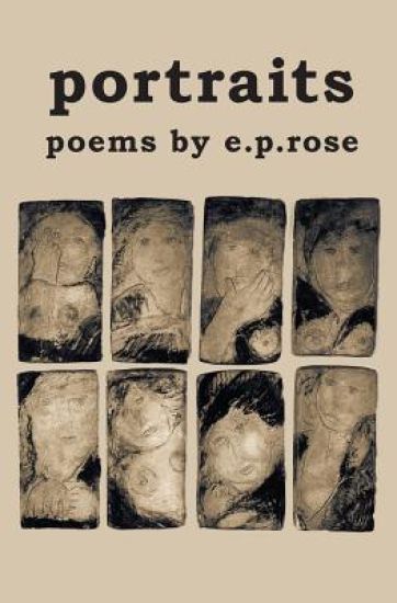 Portraits: Poems by E.P.Rose