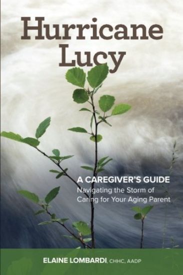 Hurricane Lucy A Caregiver's Guide: Navigating the Storm of Caring for Your Aging Parent