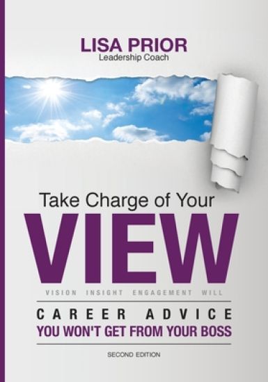 Take Charge of Your View: Career Advice You Won't Get from Your Boss