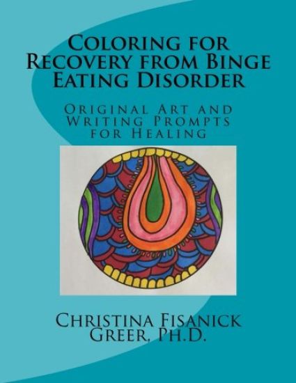 Coloring for Recovery from Bing Eating Disorder: Original Art and Writing Prompts for Healing