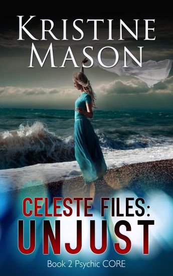 Celeste Files: Unjust (Book 2 Psychic C.O.R.E.)