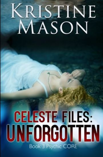 Celeste Files: Unforgotten: Book 3 Psychic C.O.R.E.