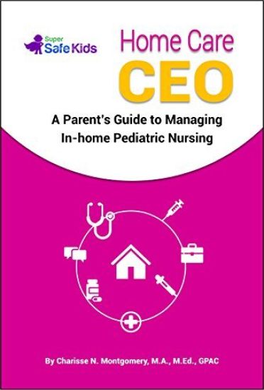 Home Care CEO: A Parent's Guide to Managing In-Home Pediatric Nursing