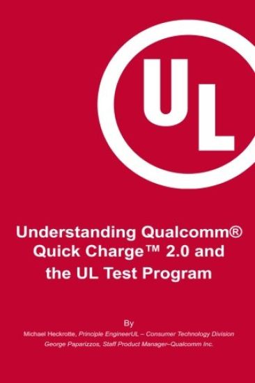 Understanding Qualcomm(R) Quick Charge(TM) 2.0 and the UL Test Program: The essential guide for getting your product certified!