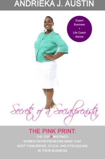 Secrets of a Socialprenista: The Top 8 Mistakes Women Entrepreneurs Make That Keep Them Broke, Stuck, and Struggling in Their Business