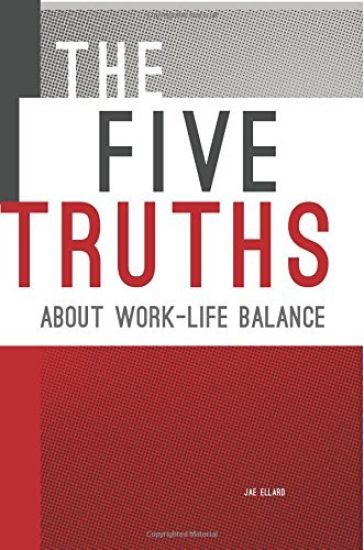 The Five Truths about Work-Life Balance