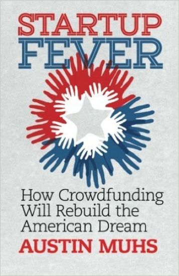 Start Up Fever: How Crowdfunding Will Rebuild the American Dream