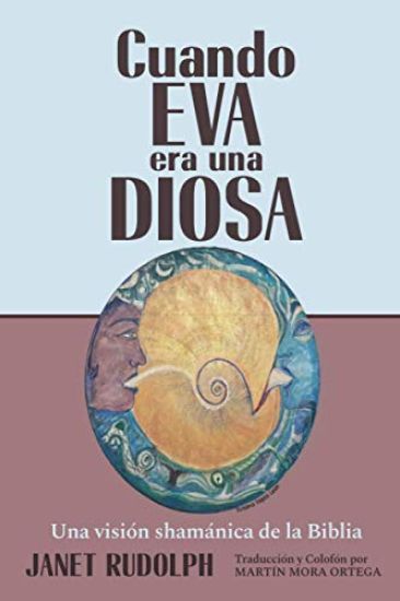 Cuando Eva era una Diosa: Una visión shamánica de la Biblia