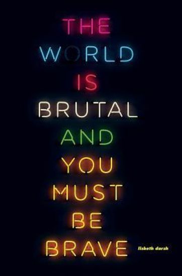The World Is Brutal and You Must Be Brave