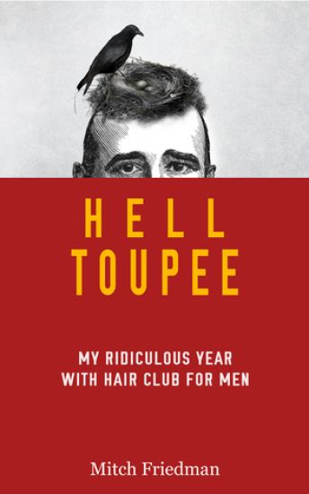 Hell Toupee: My ridiculous year wearing a hair replacement