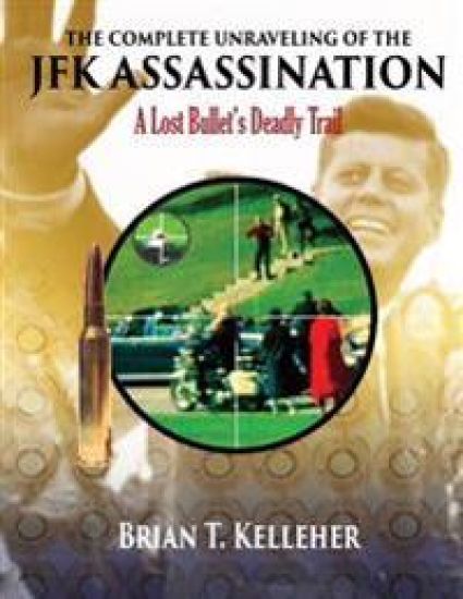 The Complete Unraveling of the JFK Assassination: A Lost Bullet's Deadly Trail