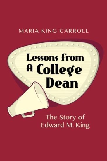 Lessons from a College Dean: The Story of Edward M. King