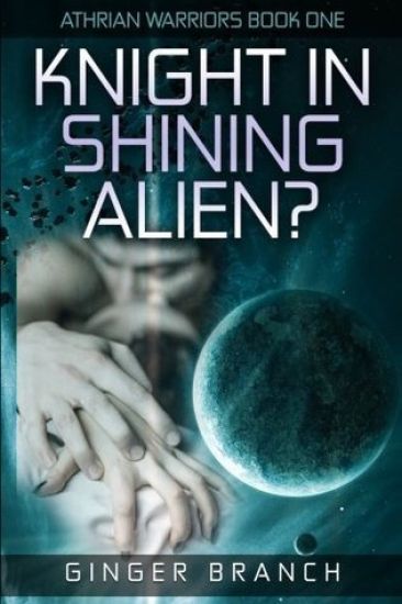 Knight In Shining Alien?: Athrian Warriors Book One