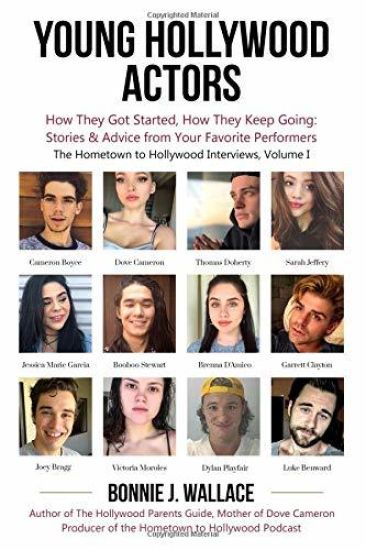 Young Hollywood Actors: How They Got Started, How They Keep Going: Stories and Advice from Your Favorite Performers