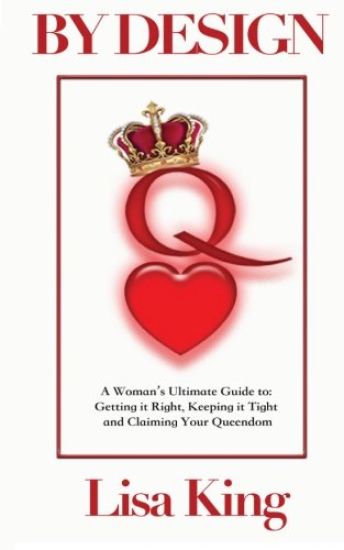 By Design: A Woman's Ultimate Guide to Getting It Right, Keeping It Tight and Claiming Her Queendom