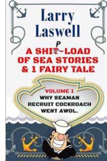 A Ship-Load of Sea Stories & 1 Fairy Tale Volume 1: Why Seaman Recruit Cockroach Went Awol
