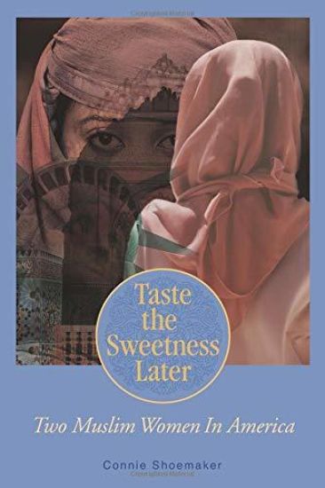 Taste the Sweetness Later: Two Muslim Women in America