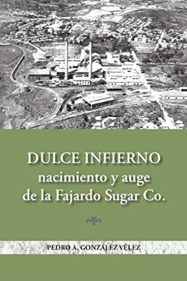 Dulce infierno: Nacimiento y auge de la Fajardo Sugar Co.