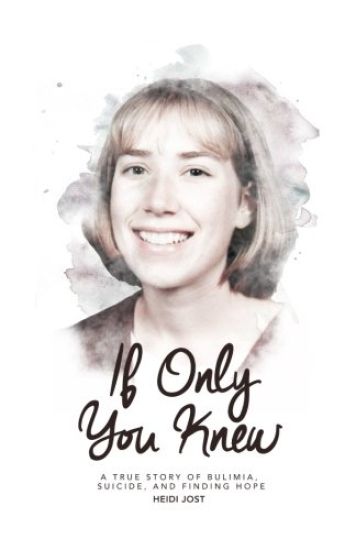 If Only You Knew: A True Story of Bulimia, Suicide, and a Journey to Hope