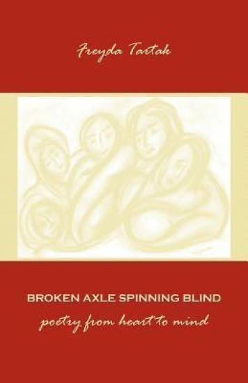Broken Axle Spinning Blind: Poetry from Heart to Mind