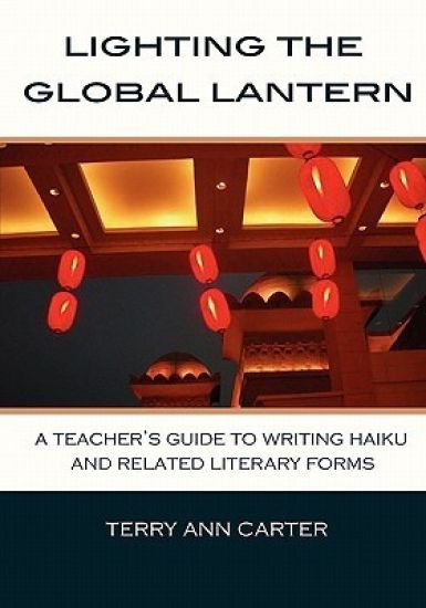 Lighting the Global Lantern: A Teacher's Guide to Writing Haiku and Related Literary Forms