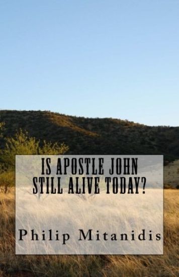 Is Apostle John Still Alive Today?