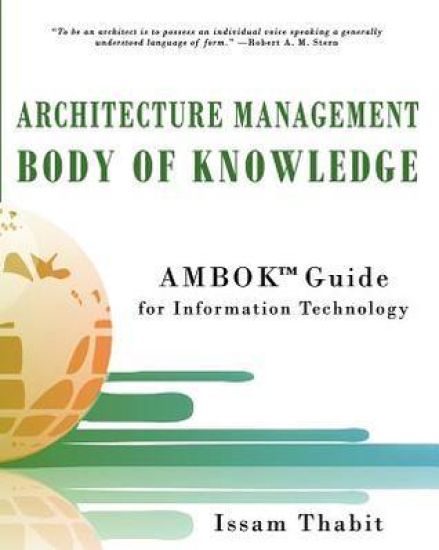 Architecture Management Body of Knowledge: Ambok(tm) Guide for Information Technology