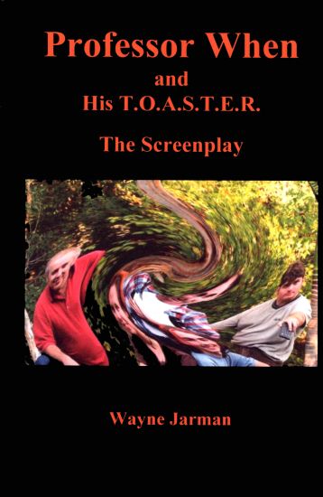 Professor When and His T.O.A.S.T.E.R. - The Screenplay