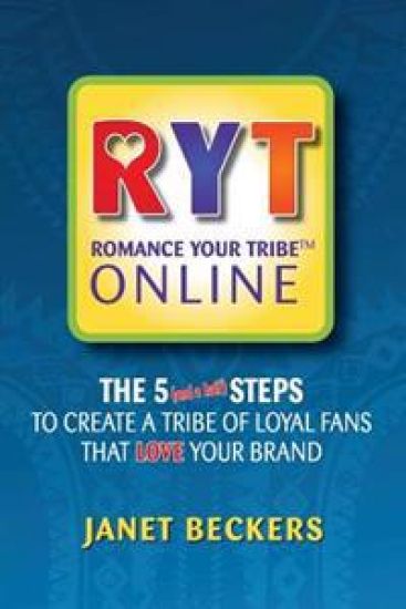 Romance Your Tribe Online: The Five (and a Half) Steps to Create a Tribe of Loyal Fans Who Love Your Brand