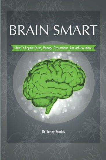 Brain Smart: How to Regain Focus, Manage Distractions and Achieve More