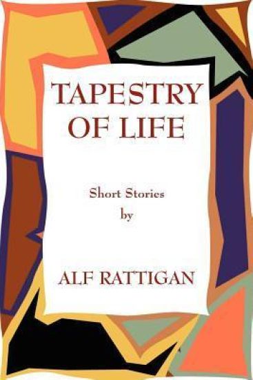 Tapestry of Life: Short Stories by Alf Rattigan