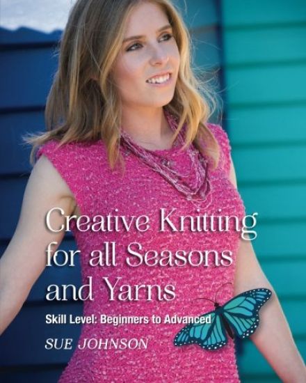 Creative Knitting for All Seasons and Yarns: Skill Level Beginners to Advanced