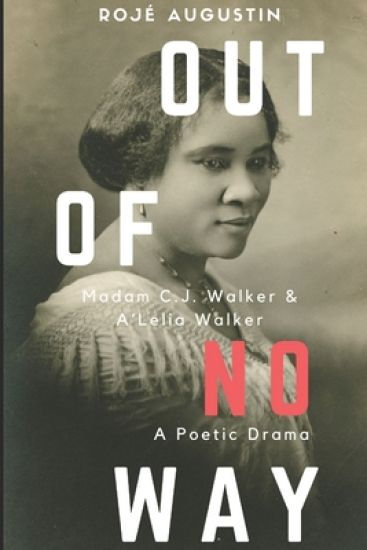 Out of No Way: Madam C.J. Walker and A'Lelia Walker A Poetic Drama